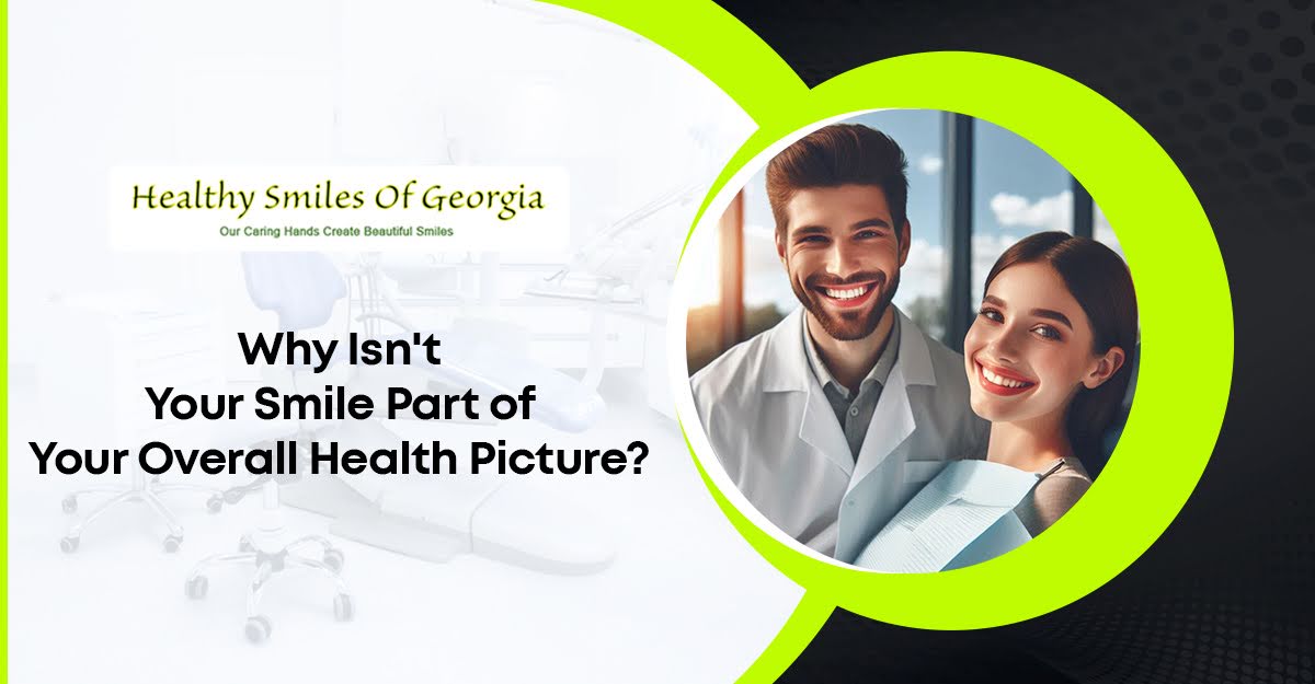 Why Isn't Your Smile Part of Your Overall Health Picture