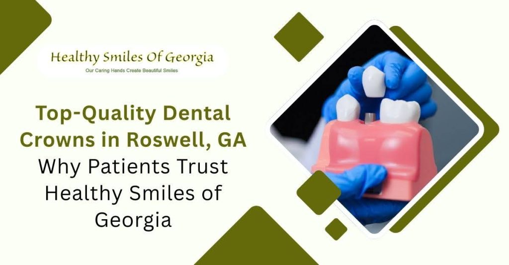Top Quality Dental Crowns in Roswell